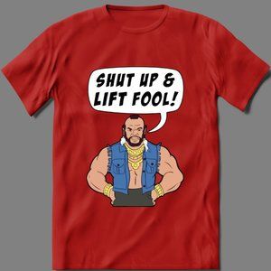 SHUT UP & LIFT FOOL SHIRT